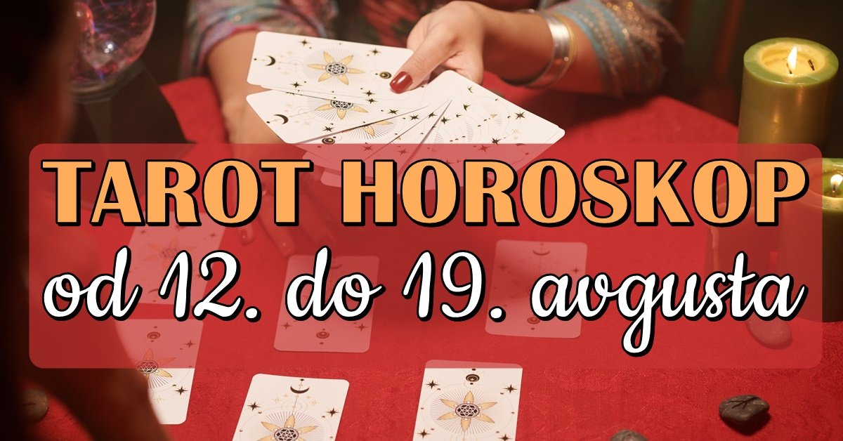 Tarot Horoskop od 12 do 19 avgusta za sve znakove Evo šta