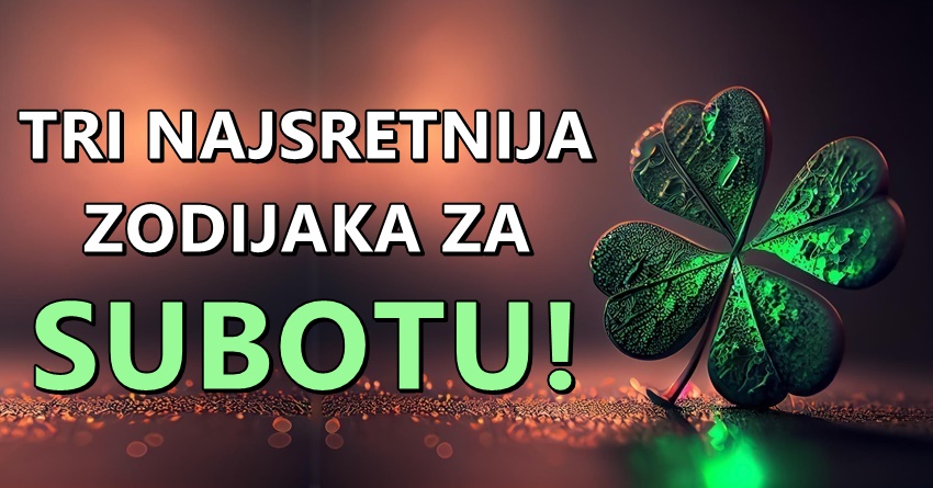 U subotu ova tri znaka će imati mnogo sreće na svim životnim poljima! U subotu ova tri znaka će imati mnogo sreće na svim životnim poljima!