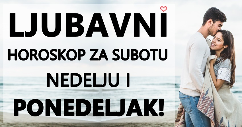 Ljubavni horoskop za subotu,nedelju i ponedeljak:Naredna tri dana donose cudo! Ljubavni horoskop za subotu,nedelju i ponedeljak:Naredna tri dana donose cudo!