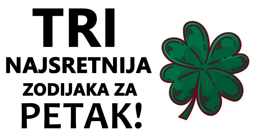 Petak će ovim znacima biti SRETAN DAN: Sreća će ih pogledati! Petak će ovim znacima biti SRETAN DAN: Sreća će ih pogledati!