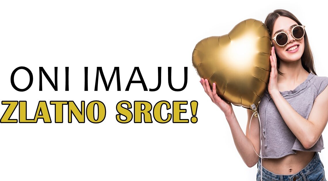 Zlatno srce krasi ova tri znaka: njihovoj dobroti nema kraja! Zlatno srce krasi ova tri znaka: njihovoj dobroti nema kraja!