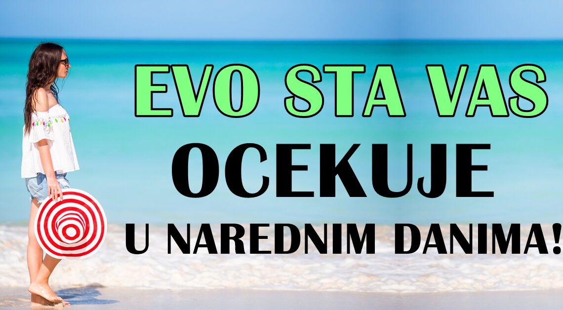 Evo šta vam donose naredni dani: Da li će vam sreća biti naklonjena?! Evo šta vam donose naredni dani: Da li će vam sreća biti naklonjena?!