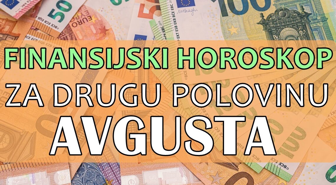 FINANSIJSKI HOROSKOP ZA DRUGU POLOVINU AVGUSTA: Dobitak ili fijasko, saznajte sta vas ocekuje! FINANSIJSKI HOROSKOP ZA DRUGU POLOVINU AVGUSTA: Dobitak ili fijasko, saznajte sta vas ocekuje!