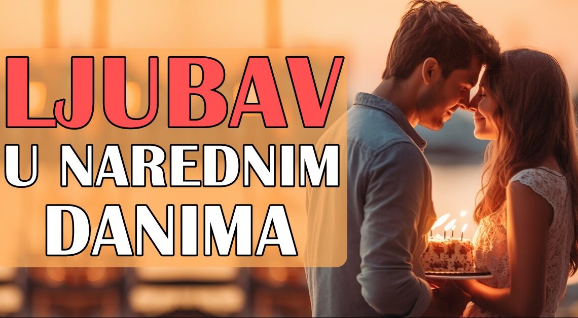 Ljubavna predviđanja za nadolazeće dane: Očekivanja i mogućnosti! Ljubavna predviđanja za nadolazeće dane: Očekivanja i mogućnosti!