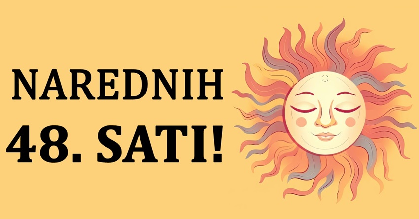 Horoskop za narednih 48 sati otkriva sve! Horoskop za narednih 48 sati otkriva sve!