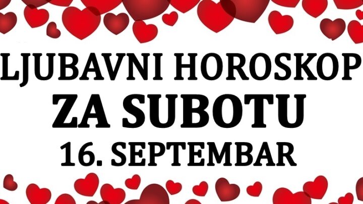 Ljubavni horoskop za 16.septembar:Vazno je da kazemo da nekome dolaze dani za ljubav i sati za promene, za cuda i lepa desavanja!