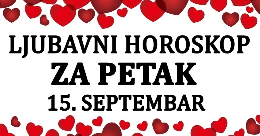 LJUBAVNI HOROSKOP za PETAK,15.SEPTEMBAR: Ovnu slede prijatni sati,Bik ce shvatiti nesto lepo… LJUBAVNI HOROSKOP za PETAK,15.SEPTEMBAR: Ovnu slede prijatni sati,Bik ce shvatiti nesto lepo…