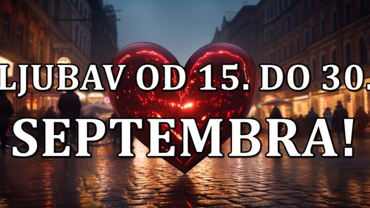 Ljubav od 15. do 30.septembra:Ovo su prognoze zvezda za svaki znak zodijaka do kraja meseca!