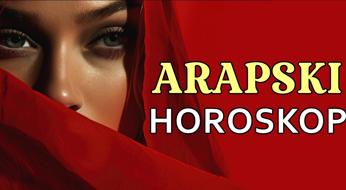 ARAPSKI HOROSKOP i PUSTINJSKA PROROČANSTVA: zaronite u svijet arapskog horoskopa i otkrijte svoju sudbinu za sljedeću sedmicu! ARAPSKI HOROSKOP i PUSTINJSKA PROROČANSTVA: zaronite u svijet arapskog horoskopa i otkrijte svoju sudbinu za sljedeću sedmicu!