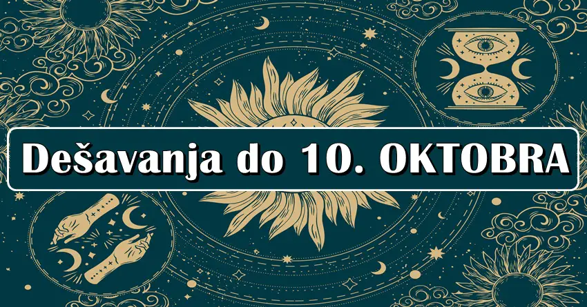Dešavanja do 10. oktobra: Zvezde otkrivaju svim znacima šta ih čeka! Dešavanja do 10. oktobra: Zvezde otkrivaju svim znacima šta ih čeka!