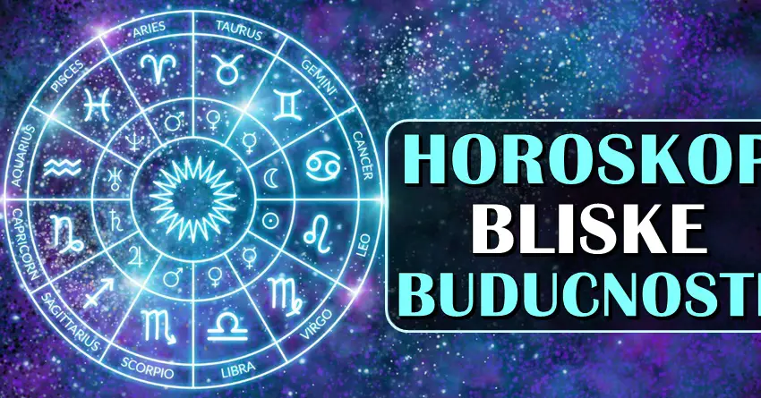 HOROSKOP BLISKE BUDUĆNOST: Evo šta čeka sve znakove! HOROSKOP BLISKE BUDUĆNOST: Evo šta čeka sve znakove!