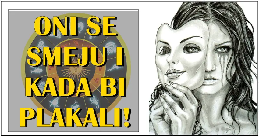 Ovi znaci se NAJGLASNIJE SMEJU kada bi NAJJACE PLAKALI-jer su BORCI, jer su HEROJI, jer KRIJU svoje SLABE TACKE! Ovi znaci se NAJGLASNIJE SMEJU kada bi NAJJACE PLAKALI-jer su BORCI, jer su HEROJI, jer KRIJU svoje SLABE TACKE!