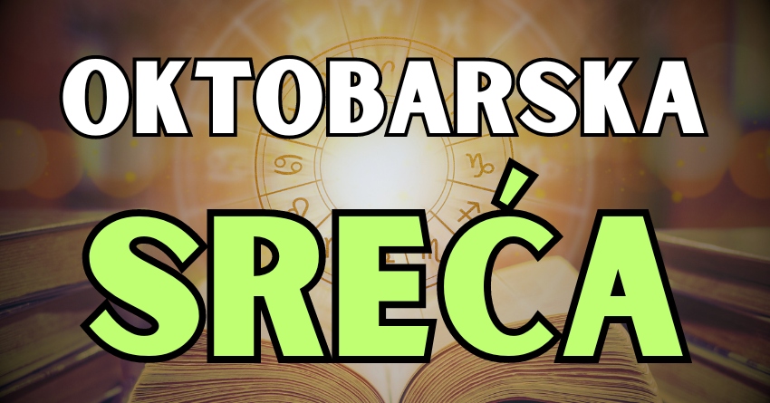 Oktobarska sreća: Ovo su tri najsretnija znaka do kraja oktobra! Oktobarska sreća: Ovo su tri najsretnija znaka do kraja oktobra!
