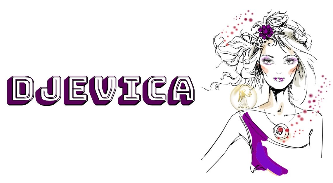DJEVICA: ZNAK KOJI UVIJEK ŽELI SVAKOME SAMO DOBRO! DJEVICA: ZNAK KOJI UVIJEK ŽELI SVAKOME SAMO DOBRO!
