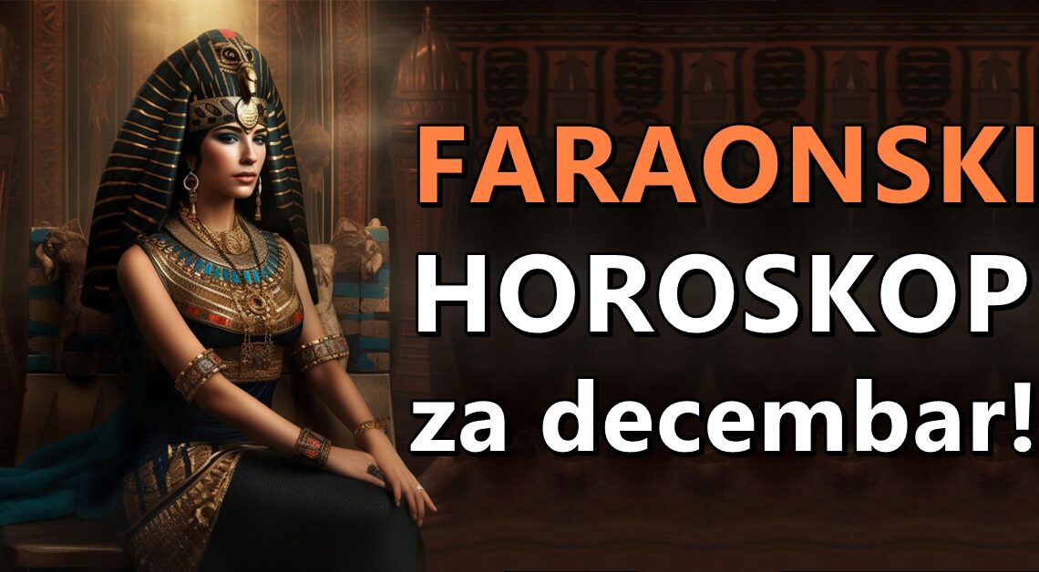 Faraonski horoskop za decembar: Otkrijte mistične tajne svoje sudbine! Faraonski horoskop za decembar: Otkrijte mistične tajne svoje sudbine!