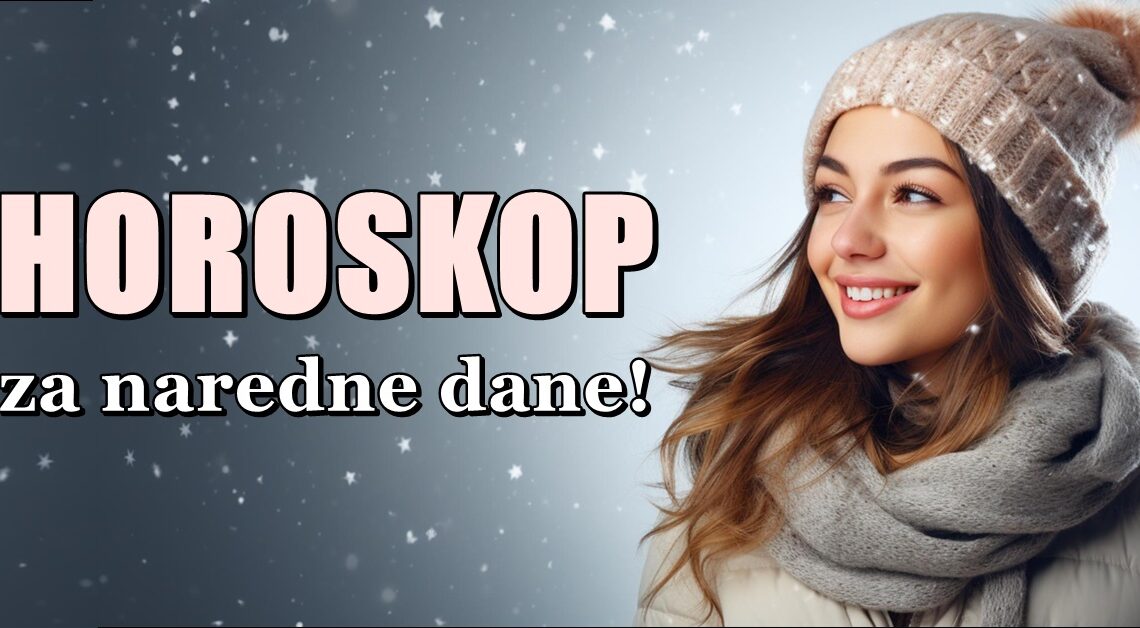 ZVEZDE OTKRIVAJU SVE: HOROSKOP ZA NAREDNE DANE ZA SVE ZNAKOVE! ZVEZDE OTKRIVAJU SVE: HOROSKOP ZA NAREDNE DANE ZA SVE ZNAKOVE!