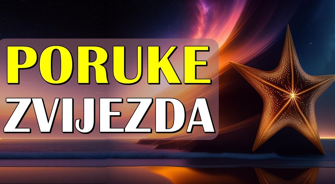 PORUKE ZVIJEZDA ZA SVE ZNAKOVE: Evo kako će vam krenuti na bolje u životu! PORUKE ZVIJEZDA ZA SVE ZNAKOVE: Evo kako će vam krenuti na bolje u životu!