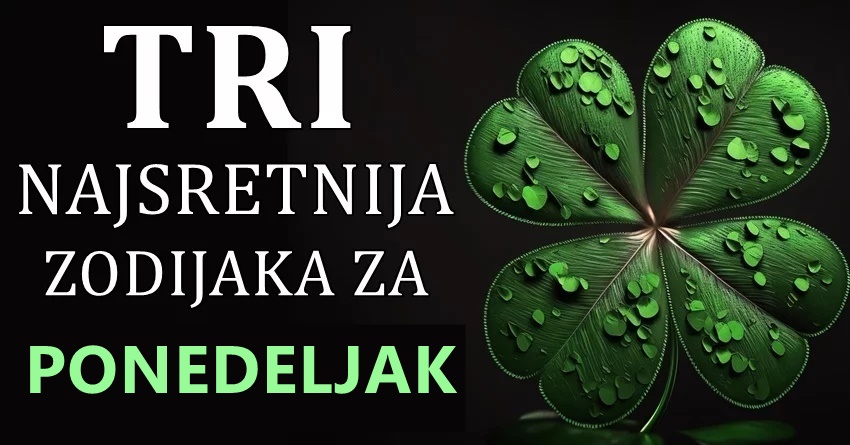 Ponedeljak ce ovim znacima biti najlepsi dan ikada:Evo koji znaci ce imati najvise srece i uspeha Ponedeljak ce ovim znacima biti najlepsi dan ikada:Evo koji znaci ce imati najvise srece i uspeha