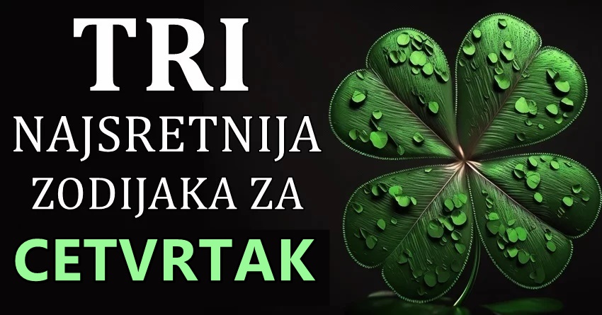 Ova tri znaka ce imati najvise srece u cetvrtak, 28.decembra: Imace sve o cemu mastaju! Ova tri znaka ce imati najvise srece u cetvrtak, 28.decembra: Imace sve o cemu mastaju!
