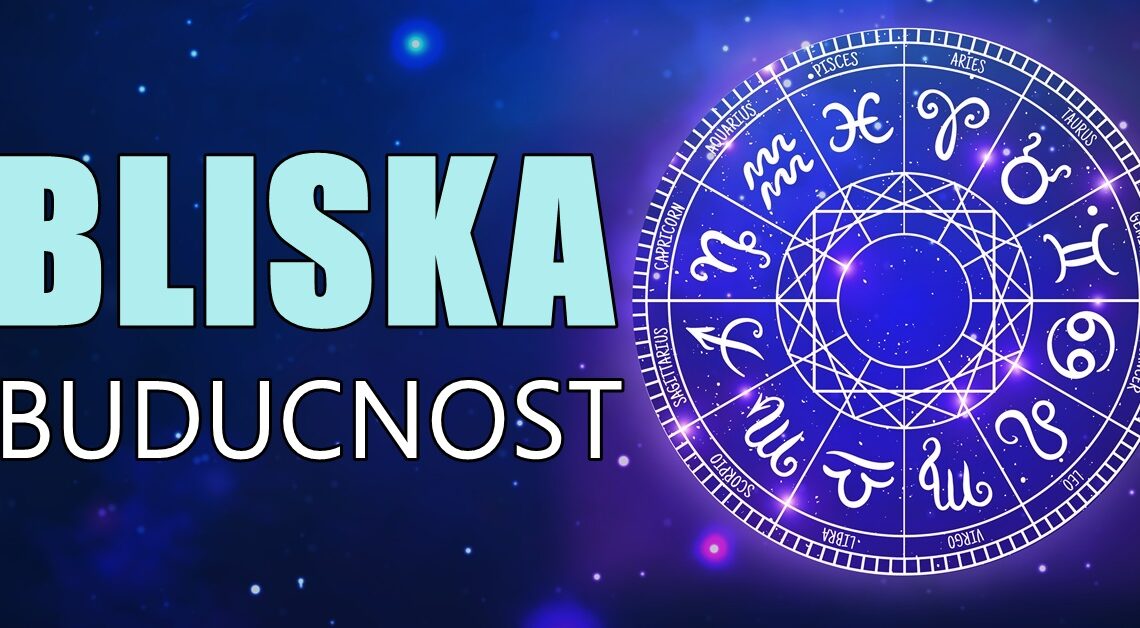 Horoskop bliske budućnosti obećava uzbudljive i značajne trenutke! Horoskop bliske budućnosti obećava uzbudljive i značajne trenutke!