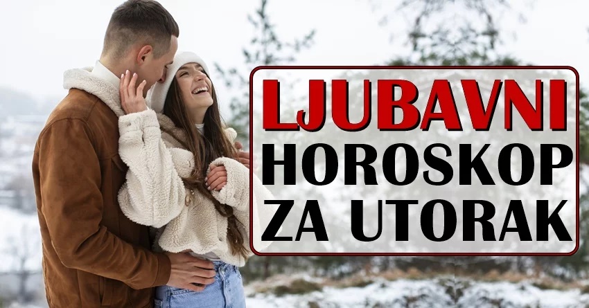 LJUBAVNI HOROSKOP za 05. DECEMBAR: Kome ce ovaj utorak doneti ljubav zivota?! LJUBAVNI HOROSKOP za 05. DECEMBAR: Kome ce ovaj utorak doneti ljubav zivota?!
