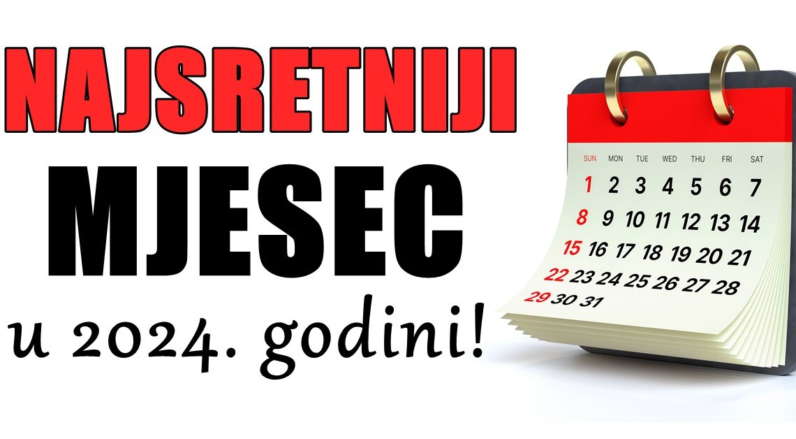 EVO KOJI ĆE MJESEC BITI NAJSRETNIJI u 2024. GODINI ZA SVE ZNAKOVE! EVO KOJI ĆE MJESEC BITI NAJSRETNIJI u 2024. GODINI ZA SVE ZNAKOVE!
