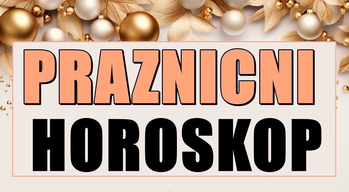 PRAZNIČNI HOROSKOP: Evo šta očekuje sve znakove tokom praznika koji su uskoro pred nama! PRAZNIČNI HOROSKOP: Evo šta očekuje sve znakove tokom praznika koji su uskoro pred nama!