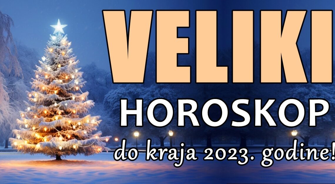 VELIKI HOROSKOP DO OSTATKA 2023. GODINE: Putovanje kroz Zvezdane Sudbine! VELIKI HOROSKOP DO OSTATKA 2023. GODINE: Putovanje kroz Zvezdane Sudbine!