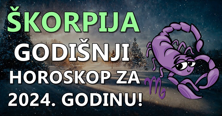 ŠKORPIJE – GODIŠNJI HOROSKOP za 2024-tu: Ovo bi mogla biti GODINA ČUDA! ŠKORPIJE – GODIŠNJI HOROSKOP za 2024-tu: Ovo bi mogla biti GODINA ČUDA!