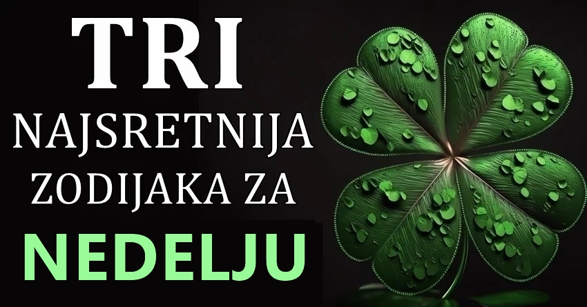Ova tri znaka ce imati najvise srece u nedelju,14.januara:Vazno je da znate da ce ovi zodijaci uspeti u svemu sto naume! Ova tri znaka ce imati najvise srece u nedelju,14.januara:Vazno je da znate da ce ovi zodijaci uspeti u svemu sto naume!