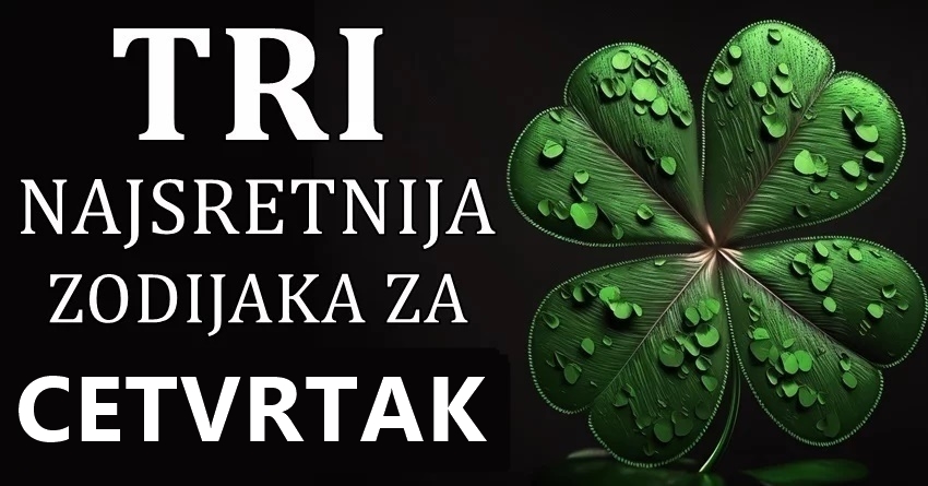 Ova tri znaka ce imati najvise srece u cetvrtak,11.januara:Evo sta ih ceka! Ova tri znaka ce imati najvise srece u cetvrtak,11.januara:Evo sta ih ceka!