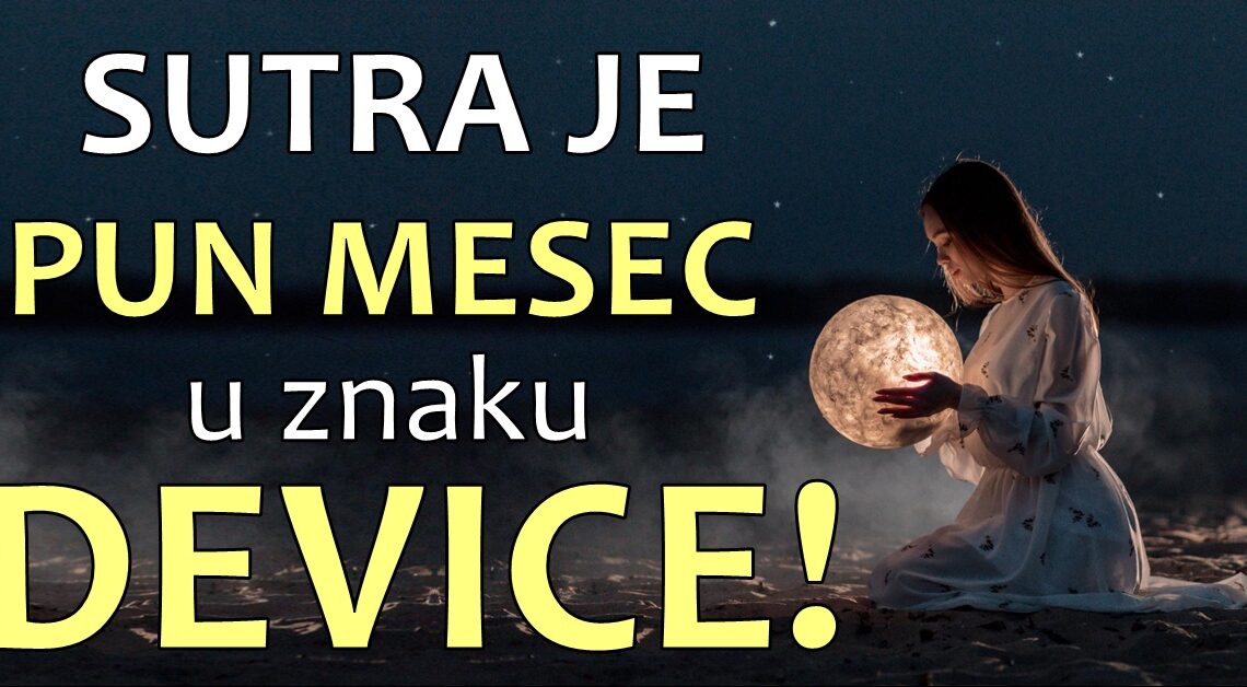 Sutra je pun mesec u znaku device:Ovaj 24.februar ce biti najlepsi dan u zivotu ova tri znaka zodijaka! Sutra je pun mesec u znaku device:Ovaj 24.februar ce biti najlepsi dan u zivotu ova tri znaka zodijaka!
