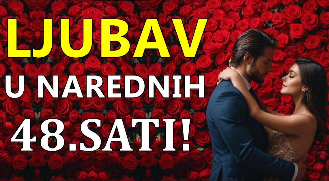 Ljubav u narednih 48.sati:Horoskop za sve znakove, nekome se zivot menja iz korena! Ljubav u narednih 48.sati:Horoskop za sve znakove, nekome se zivot menja iz korena!