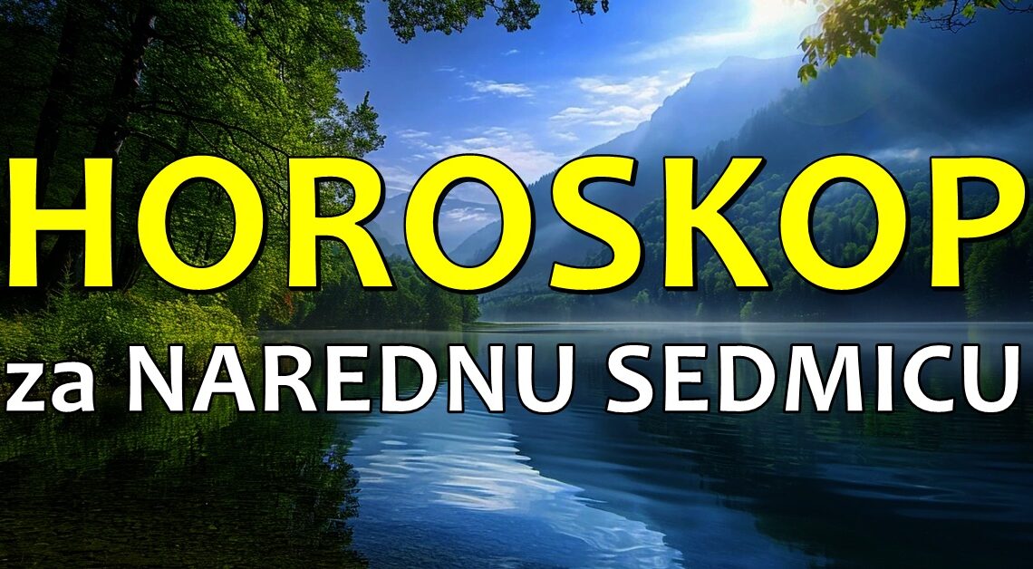 Horoskop za sledecu sedmicu: Vase astro prognoze od 26.februara do 4. marta-sve je moguce! Horoskop za sledecu sedmicu: Vase astro prognoze od 26.februara do 4. marta-sve je moguce!
