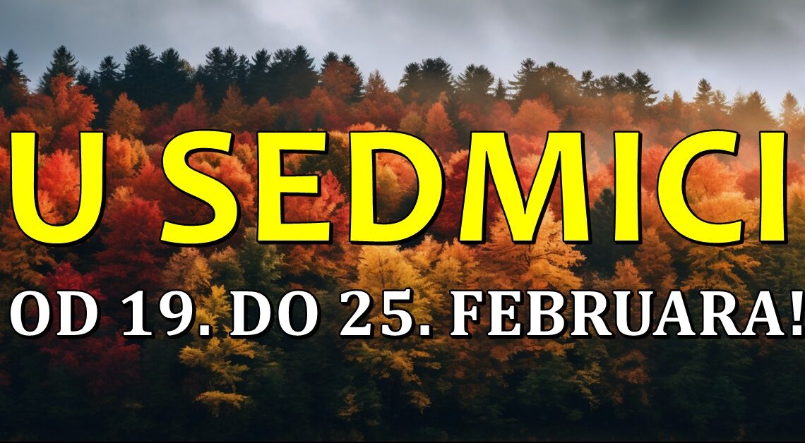 Pocinje nova sedmica februara:Veliki horoskop za narednih sedam dana za sve znakove zodijaka… Pocinje nova sedmica februara:Veliki horoskop za narednih sedam dana za sve znakove zodijaka…