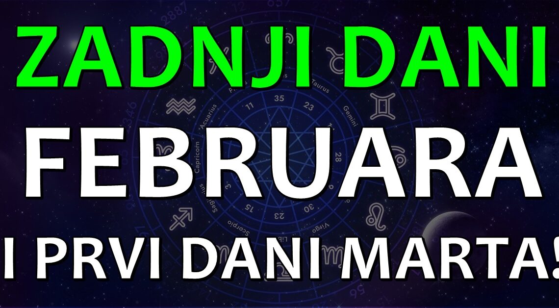Zadnji dani februara i prvi dani marta:Slede trenuci za iznenadjenja i promene! Zadnji dani februara i prvi dani marta:Slede trenuci za iznenadjenja i promene!