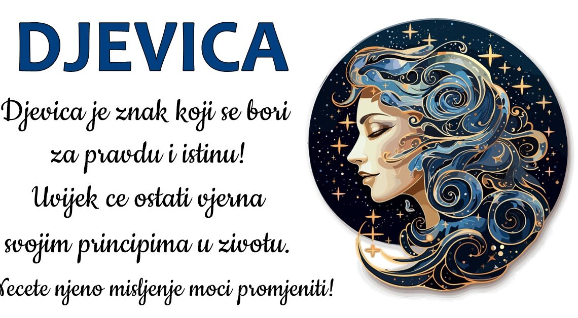 DJEVICA: Ovo je znak kojeg mnogi vole jer je pravedna i iskrena u svakoj situaciji! DJEVICA: Ovo je znak kojeg mnogi vole jer je pravedna i iskrena u svakoj situaciji!