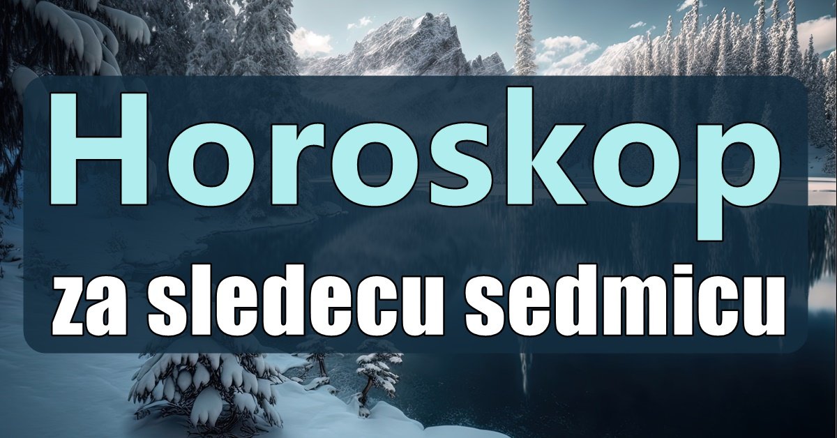 Horoskop Za Sledecu Sedmicu: Ova Tri Znaka Ce Iskreno Uzivati..