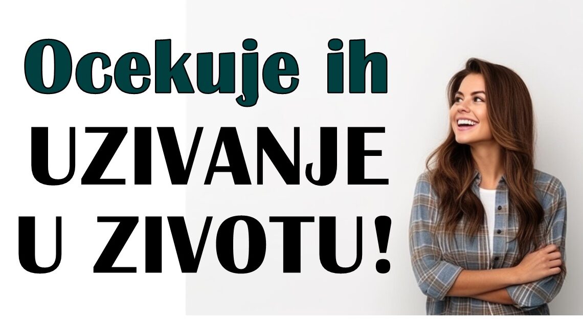 VREME je za iskrenu LJUBAV i VELIKU SREĆU: Ova tri znaka čeka PRAVO UŽIVANJE u životu! VREME je za iskrenu LJUBAV i VELIKU SREĆU: Ova tri znaka čeka PRAVO UŽIVANJE u životu!