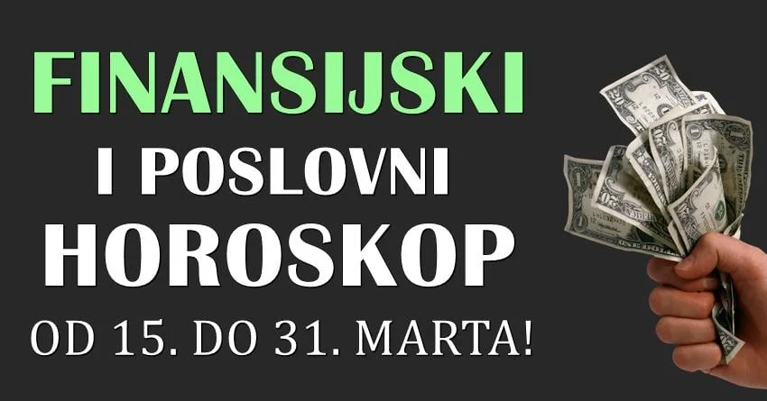 FINANSIJSKI i POSLOVNI horoskop za drugu polovinu MARTA! FINANSIJSKI i POSLOVNI horoskop za drugu polovinu MARTA!