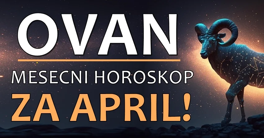 OVAN – MESEČNI HOROSKOP ZA APRIL: Nemojte BEŽATI od LJUBAVI, a ZAUZETI moraju da se POSVETE i DRUGIM STVARIMA, a ne samo EMOCIJAMA! OVAN – MESEČNI HOROSKOP ZA APRIL: Nemojte BEŽATI od LJUBAVI, a ZAUZETI moraju da se POSVETE i DRUGIM STVARIMA, a ne samo EMOCIJAMA!