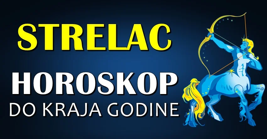 STRIJELAC: DETALJNI HOROSKOP DO KRAJA GODINE! STRIJELAC: DETALJNI HOROSKOP DO KRAJA GODINE!