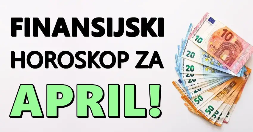 FINANSIJSKI HOROSKOP ZA APRIL: Evo kome stiže novac, a kome samo problemi! FINANSIJSKI HOROSKOP ZA APRIL: Evo kome stiže novac, a kome samo problemi!