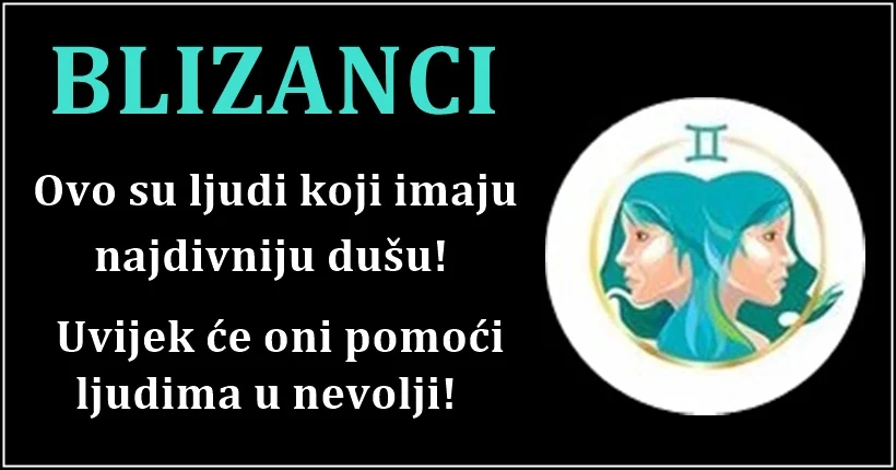 BLIZANCI su znak koji uvijek pokušava usrećiti one do kojih mu je stalo! BLIZANCI su znak koji uvijek pokušava usrećiti one do kojih mu je stalo!
