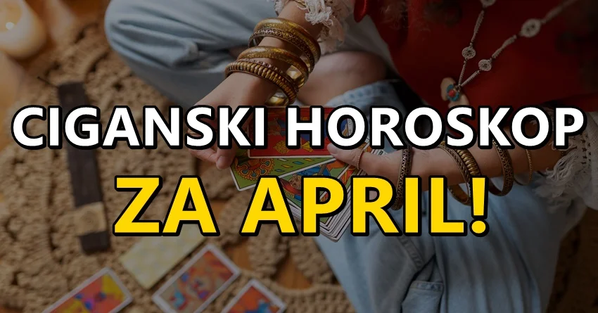 CIGANSKI MESEČNI HOROSKOP ZA APRIL ZA SVE ZNAKOVE! CIGANSKI MESEČNI HOROSKOP ZA APRIL ZA SVE ZNAKOVE!