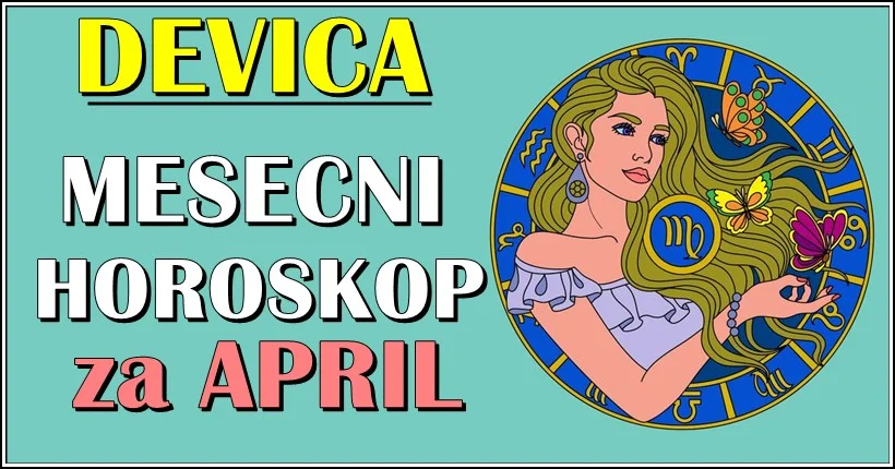 DEVICA – MESEČNI HOROSKOP za APRIL: Ovo će vam biti NAJLEPŠI MESEC tokom ove godine! DEVICA – MESEČNI HOROSKOP za APRIL: Ovo će vam biti NAJLEPŠI MESEC tokom ove godine!