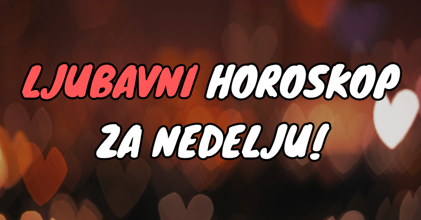 LJUBAVNI HOROSKOP ZA NEDELJU: Dilema je rešena, evo kome će ova nedelja PROMENITI ŽIVOT! LJUBAVNI HOROSKOP ZA NEDELJU: Dilema je rešena, evo kome će ova nedelja PROMENITI ŽIVOT!