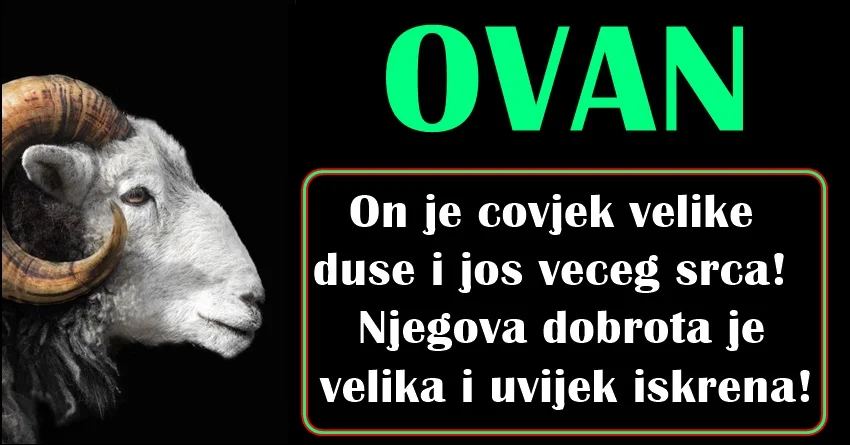 OVAN VRAĆA VJERU u DOBRE LJUDE jer je upravo ON VLASNIK NAJBOLJE DUŠE! OVAN VRAĆA VJERU u DOBRE LJUDE jer je upravo ON VLASNIK NAJBOLJE DUŠE!