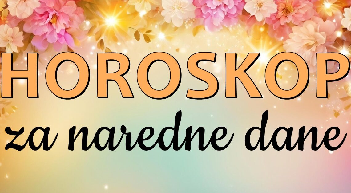 HOROSKOP za NAREDNE DANE : Vodoliji slede samo LEPE STVARI, Vaga pre svega mora da SHVATI sta ŽELI… HOROSKOP za NAREDNE DANE : Vodoliji slede samo LEPE STVARI, Vaga pre svega mora da SHVATI sta ŽELI…