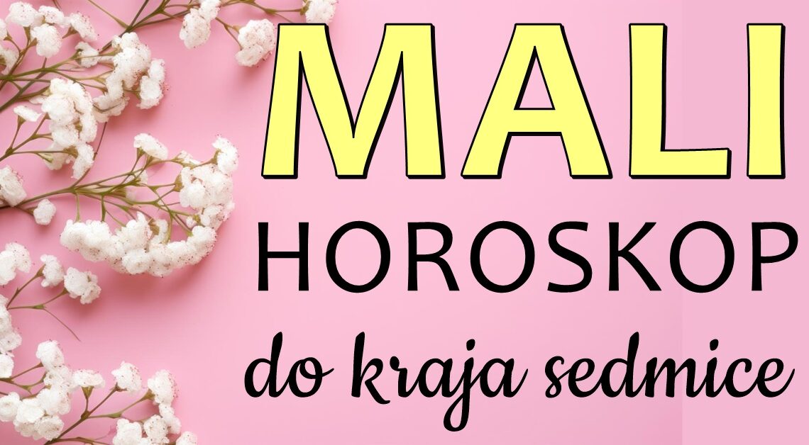 MALI HOROSKOP ZA DANE DO KRAJA NEDELJE ZA SVE ZNAKOVE! – Evo šta vas očekuje! MALI HOROSKOP ZA DANE DO KRAJA NEDELJE ZA SVE ZNAKOVE! – Evo šta vas očekuje!